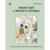 Medit&aacute;ci&oacute; a mindennapokra - Egyszerű m&oacute;dszerek elme &eacute;s test lenyugtat&aacute;s&aacute;ra - Ann Swanson