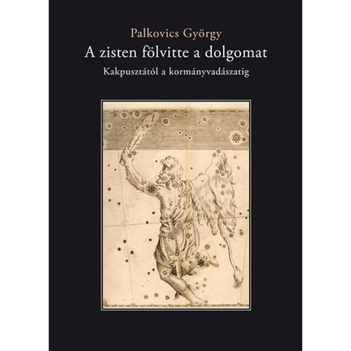 A zisten f&ouml;lvitte a dolgomat - Kakpuszt&aacute;t&oacute;l a korm&aacute;nyvad&aacute;szatig - Palkovics Gy&ouml;rgy