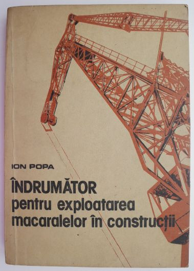 Indrumator pentru exploatarea macaralelor in constructii &ndash; Ion Popa
