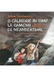 Cumpara ieftin O calatorie in timp la Oamenii de Neanderthal, Humanitas