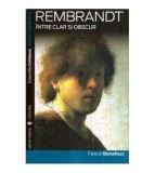 Pascal Bonafoux - Rembrandt intre clar si obscur - 116665