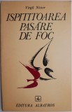 Cumpara ieftin Ispititoarea Pasare de Foc (Balade) - Virgil Nistor - Roman Beletristica