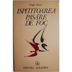 Ispititoarea pasare de foc (Balade) &ndash; Virgil Nistor