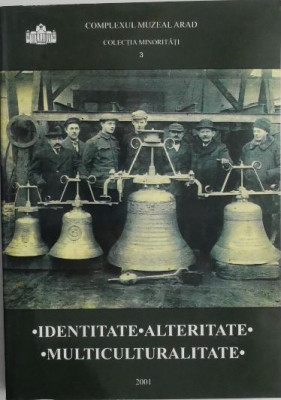 Identitate, alteritate, multiculturalitate. Lucrarile Simpozionului International Interdisciplinar 26-27 aprilie 2001 foto