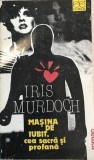 Masina de iubit ,cea sacra si profana Irish Murdoch, 1991