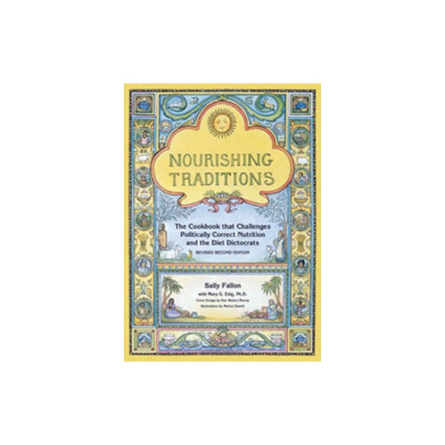 Nourishing Traditions: The Cookbook That Challenges Politically Correct Nutrition and the Diet Dictocrats