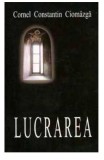 Lucrarea, Cornel Constantin Ciomazga - Editura Sophia