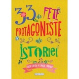 33 de fete protagoniste ale istoriei. Viata lor de-a lungul timpului