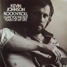 Vinil Kevin Johnson – Rock'N'Roll (I Gave You The Best Years Of My Life) (VG)