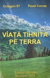 Viata tihnita pe Terra - Pavel Corut - Carte