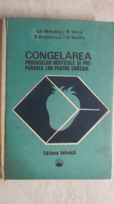 Gh. Mihalca, s.a. - Congelarea produselor horticole si prepararea lor pentru ...