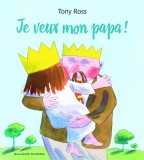 Je veux mon papa! | Tony Ross