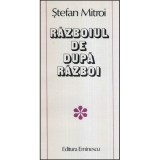Stefan Mitroi - Razboiul de dupa razboi - Povestiri - 118076