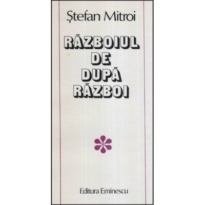 Stefan Mitroi - Razboiul de dupa razboi - Povestiri - 118076 foto