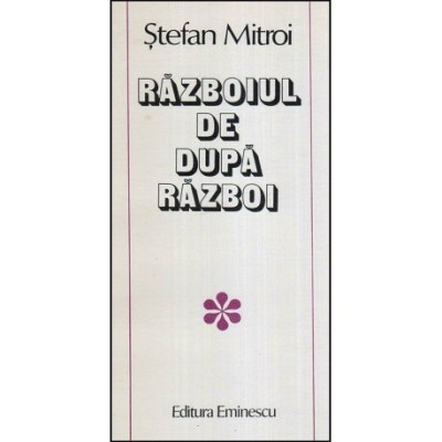 Stefan Mitroi - Razboiul de dupa razboi - Povestiri - 118076 foto