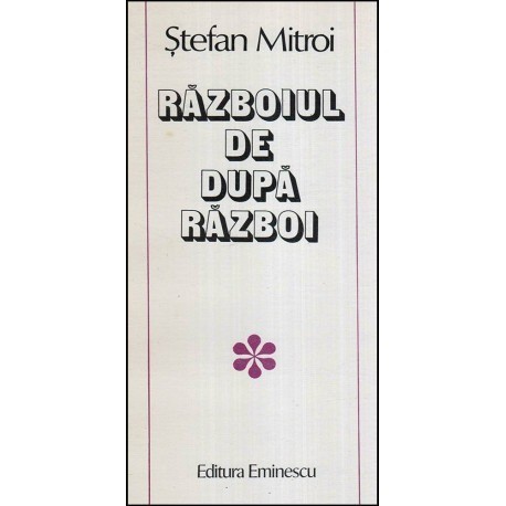 Stefan Mitroi - Razboiul de dupa razboi - Povestiri - 118076