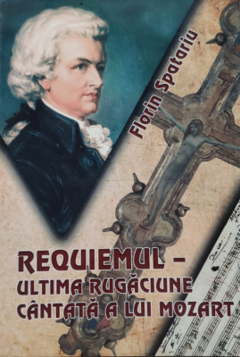 Requiemul- Ultima Rugaciune Cantata A Lui Mozart - Florin Spatariu ,557138 foto