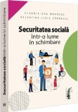 Securitatea socială &icirc;ntr-o lume &icirc;n schimbare - Paperback brosat - Claudia-Ana Moarcăș, Valentina-Lidia Zărnescu - Universul Juridic