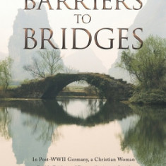 Barriers to Bridges: In Post- Wwii Germany, a Christian Woman Builds Bridges of Reconciliation to Israel