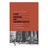 The Sense of Semblance: Holocaust Artworks, Adorno, Analytic Philosophy, Celan, Maus
