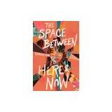 The Space Between Here &amp; Now
