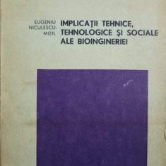 IMPLICATII TEHNICE, TEHNOLOGICE SI SOCIALE ALE BIOINGINERIEI-EUGENIU NICULESCU-MIZIL