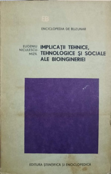 IMPLICATII TEHNICE, TEHNOLOGICE SI SOCIALE ALE BIOINGINERIEI-EUGENIU NICULESCU-MIZIL