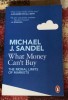 What Money Can&#039;t Buy - The Moral Limits of Markets by Michael J Sandel