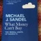 What Money Can&#039;t Buy - The Moral Limits of Markets by Michael J Sandel