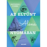 Az eltűnt Al&eacute;na nyom&aacute;ban - Kutszegi Csaba