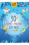 30 nemet-magyar esti mese. 30 de povesti magice de seara (german-maghiar)