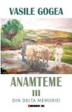 Anamteme III: Din Delta memoriei - Vasile Gogea