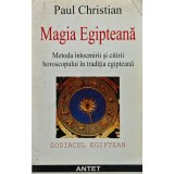 Magia egipteana. Metoda intocmirii si citirii horoscopului in traditia egipteana - Paul Christian (J374)