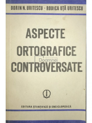 Dorin N. Urițescu - Aspecte ortografice controversate (editia 1986) foto