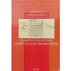 Elemente De Sinteza Campului Electromagnetic - Dan Micu, Adriana Micu , F973