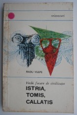 Vechi focare de civilizatie. Istria, Tomis, Callatis - Radu Vulpe