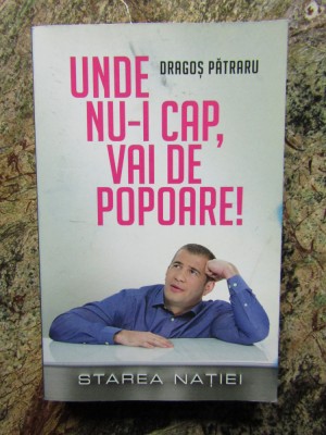 UNDE NU - I CAP , VAI DE POPOARE ! - STAREA NATIEI - DRAGOS PATRARU foto