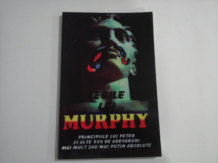 LEGILE LUI MURPHY - PRINCIPIILE LUI PETER SI ALTE 999 TEOREME, POSTULATE, AXIOME, PARADOXURI, OBSERVATII &amp; DESCOPERIRI