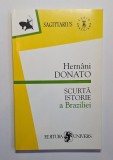 Scurtă istorie a Braziliei &ndash; Aut. Hern&acirc;ni Donato, Trad. Micaela Ghițescu, Ed. Univers, 2000
