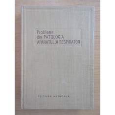 Probleme din patologia aparatului respirator (1958, editie cartonata)