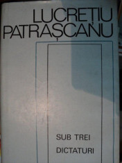 SUB TREI DICTATURI-LUCRETIU PATRASCANU,BUC.1970 foto