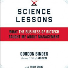 Science Lessons: What the Business of Biotech Taught Me about Management