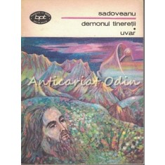 Demonul Tineretii. Uvar - M. Sadoveanu