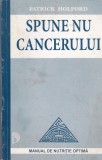 AS - PATRICK HOLFORD - SPUNE NU CANCERULUI, MANUAL DE NUTRITIE OPTIMA