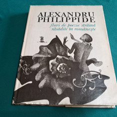 FLORI DE POEZIE STRĂINĂ NĂSĂDITE ÎN ROMÂNEȘTE * ALEXANDRU PHILIPPIDE* 1974 *