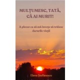 Multumesc, tata, ca ai murit!