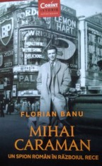 Florian Banu / Mihai Caraman, un spion roman in Razboiul Rece foto