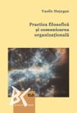 Practica filosofica si comunicarea organizationala. O abordare interdisciplinara &ndash; Vasile Hategan