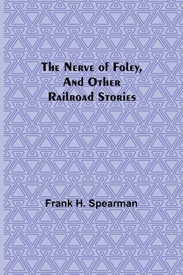 The Nerve of Foley, and Other Railroad Stories foto