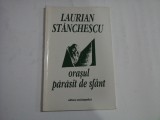 ORASUL PARASIT DE SFANT - LAURIAN STANCHESCU - (autograf si dedicatie)